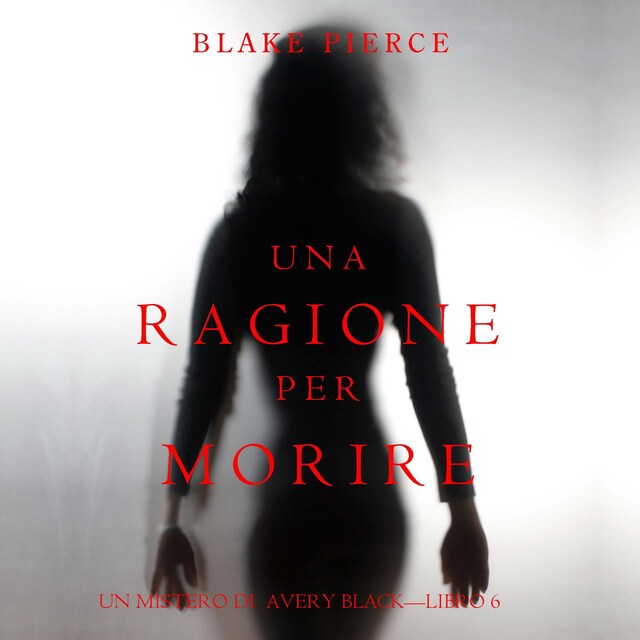 Bogomslag for Una Ragione per Morire (Un Mistero di Avery Black—Libro 6)