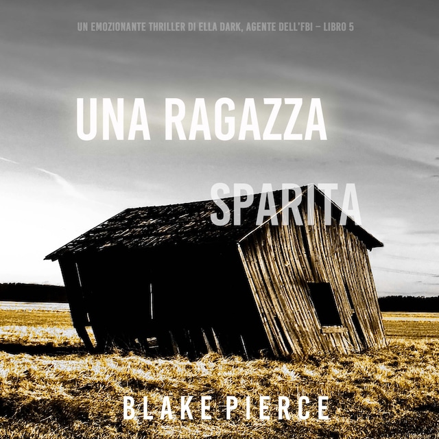 Portada de libro para Una ragazza sparita (Un thriller mozzafiato con l’agente dell’FBI Ella Dark – Libro 5)