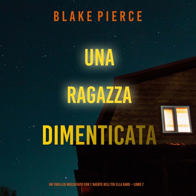 Copertina del libro per Una ragazza dimenticata (Un thriller mozzafiato con l’agente dell’FBI Ella Dark – Libro 7)