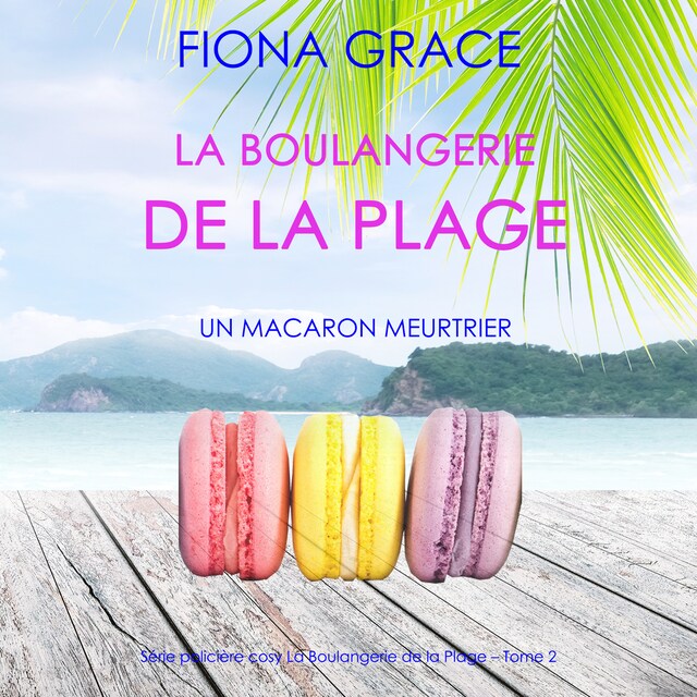 Okładka książki dla La Boulangerie de la Plage: Un Macaron Meurtrier (Série policière cosy La Boulangerie de la Plage – Tome 2)