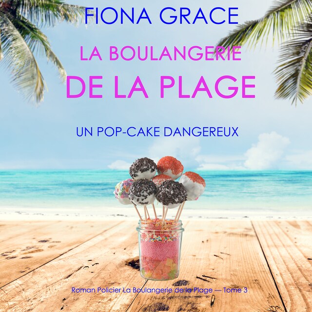 Bogomslag for La Boulangerie de la Plage: Un Pop-Cake Dangereux (Série policière cosy La Boulangerie de la Plage – Tome  3)