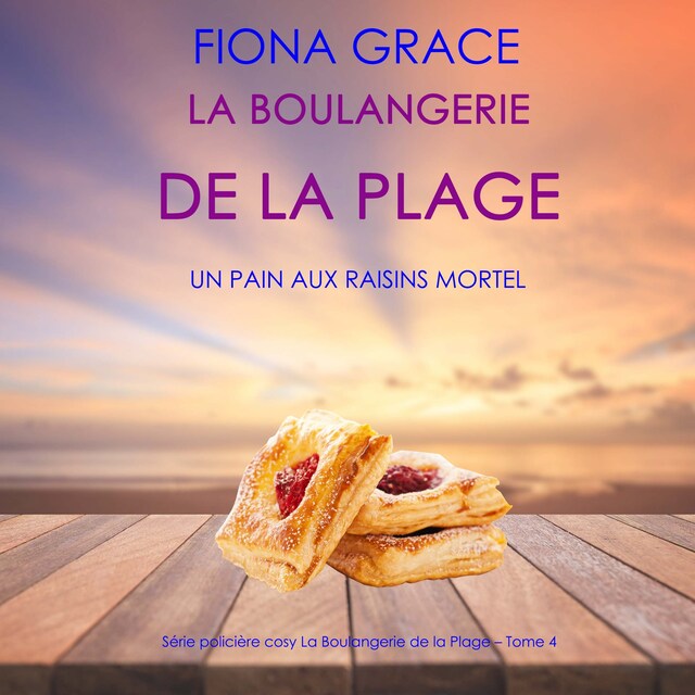 Bokomslag för La Boulangerie de la Plage: Un Pain aux Raisins Mortel (Série policière cosy La Boulangerie de la Plage – Tome  4)