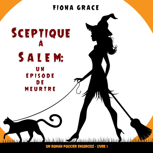 Kirjankansi teokselle Sceptique à Salem : Un épisode de meurtre (Un roman policier ensorcelé – Livre 1)