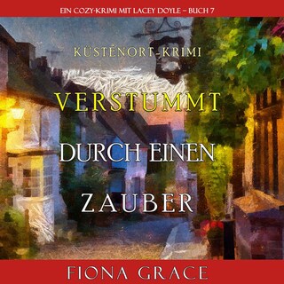 Verstummt durch einen Zauber (Ein Cozy-Krimi mit Lacey Doyle – Buch 7) als Hörbuch