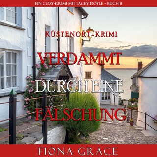 Verdammt durch eine Fälschung (Ein Cozy-Krimi mit Lacey Doyle – Buch 8) als Hörbuch