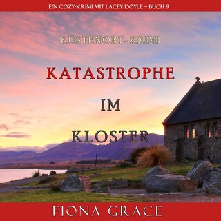 Katastrophe im Kloster (Ein Cozy-Krimi mit Lacey Doyle – Buch 9) als Hörbuch