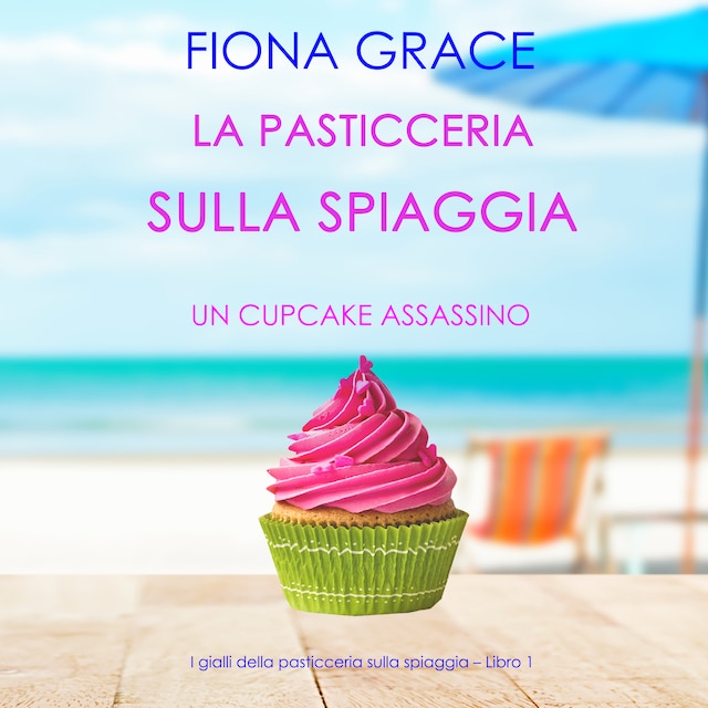 Kirjankansi teokselle La pasticceria sulla spiaggia: Un cupcake assassino (I gialli della pasticceria sulla spiaggia – Libro 1)