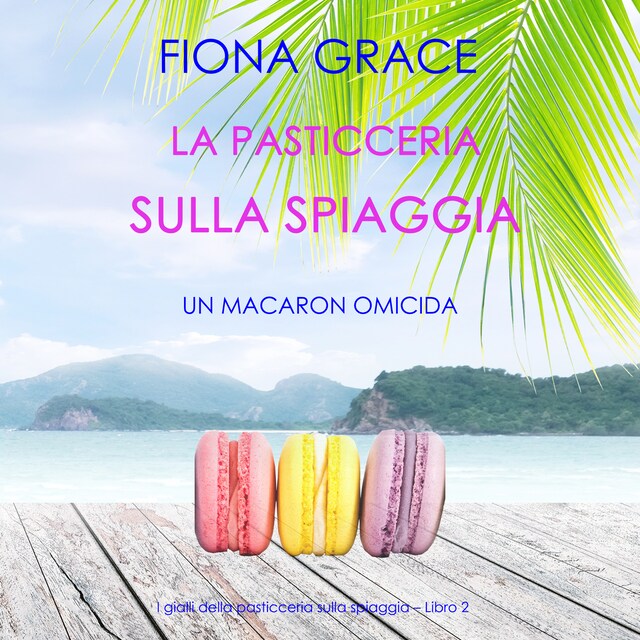 Kirjankansi teokselle La pasticceria sulla spiaggia: Un macaron omicida (I gialli della pasticceria sulla spiaggia – Libro 2)