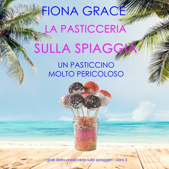 Bogomslag for La pasticceria sulla spiaggia: Un pasticcino molto pericoloso (I gialli della pasticceria sulla spiaggia – Libro 3)