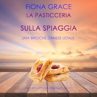 La pasticceria sulla spiaggia: Una brioche danese letale (I gialli della pasticceria sulla spiaggia – Libro 4)