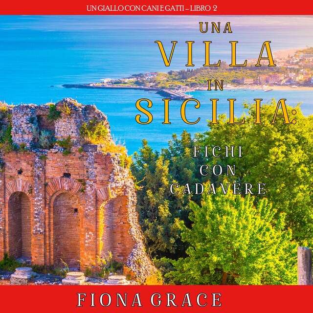 Okładka książki dla Una Villa in Sicilia: Fichi con cadavere (Un giallo con cani e gatti – Libro 2)