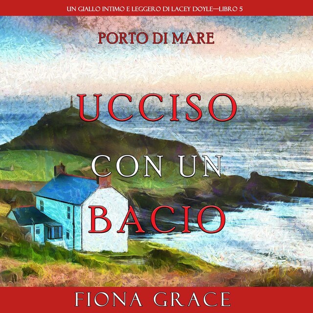 Kirjankansi teokselle Ucciso con un bacio (Un giallo intimo e leggero di Lacey Doyle—Libro 5)