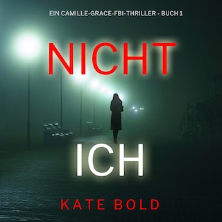 Nicht ich (Ein Camille-Grace-FBI-Thriller - Buch 1) als Hörbuch