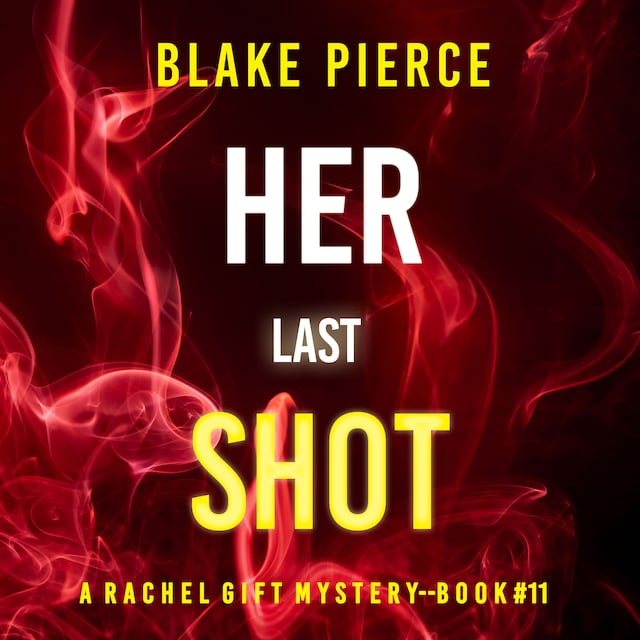 Book cover for Her Last Shot (A Rachel Gift FBI Suspense Thriller—Book 11)
