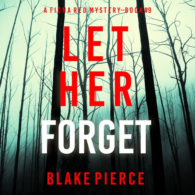 Bokomslag for Let Her Forget (A Fiona Red FBI Suspense Thriller—Book 9)