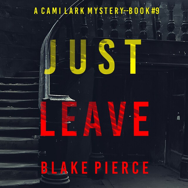 Just Leave (A Cami Lark FBI Suspense Thriller—Book 9) Bogomslag for Just Leave (A Cami Lark FBI Suspense Thriller—Book 9)