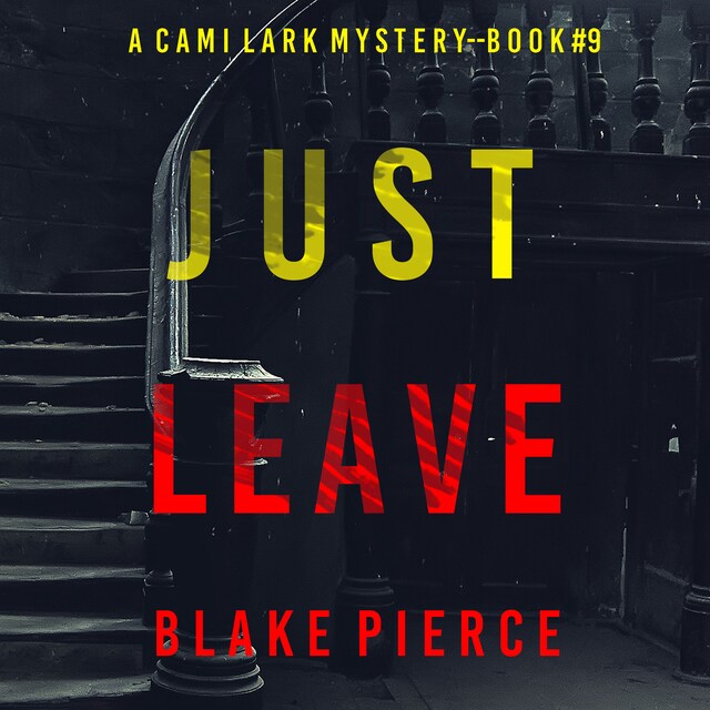 Copertina del libro per Just Leave (A Cami Lark FBI Suspense Thriller—Book 9)