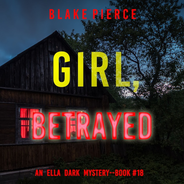 Boekomslag van Girl, Betrayed (An Ella Dark FBI Suspense Thriller—Book 18)