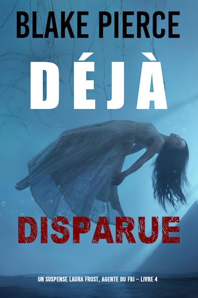 Déjà disparue (Un suspense Laura Frost, agente du FBI – Livre 4)