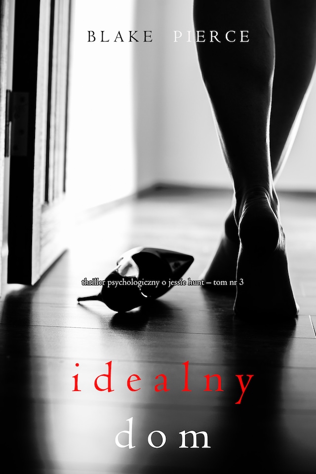 Idealny dom (Thriller psychologiczny o Jessie Hunt – Tom 3)