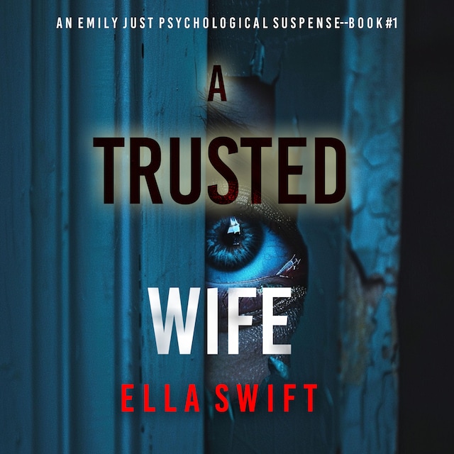 Buchcover für A Trusted Wife (An Emily Just Psychological Thriller—Book One) An utterly mesmerizing psychological thriller with an edge-of-your-seat twist ending