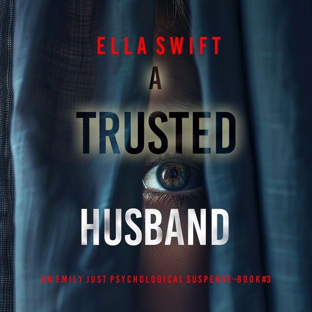 Okładka książki dla A Trusted Husband (An Emily Just Psychological Thriller—Book Three) An utterly transfixing psychological thriller with a shocking surprise ending