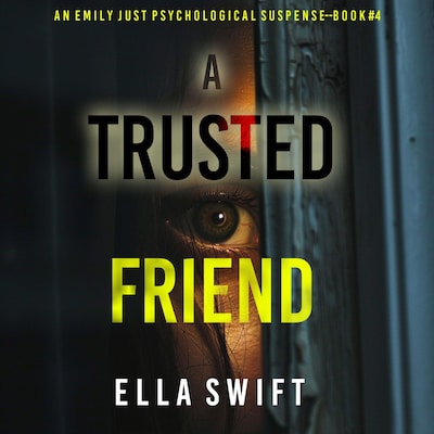 A Trusted Friend (An Emily Just Psychological Thriller—Book Four) A positively astonishing psychological thriller filled with twists