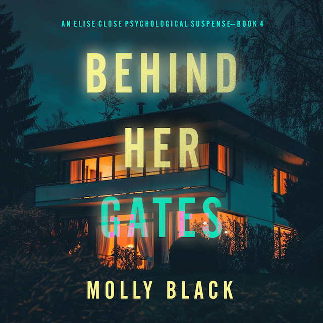 Bogomslag for Behind Her Gates (An Elise Close Psychological Thriller—Book Four) A thoroughly exciting psychological thriller packed with suspense and twists