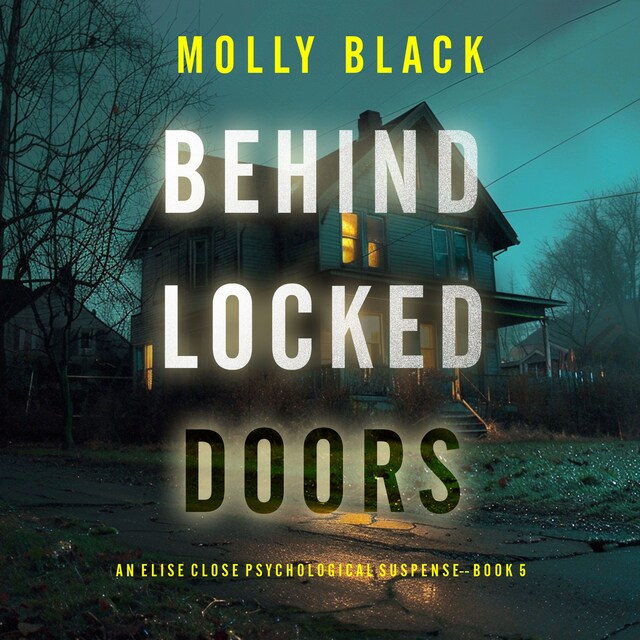 Okładka książki dla Behind Locked Doors (An Elise Close Psychological Thriller—Book Five) A thoroughly exciting psychological thriller packed with suspense and twists