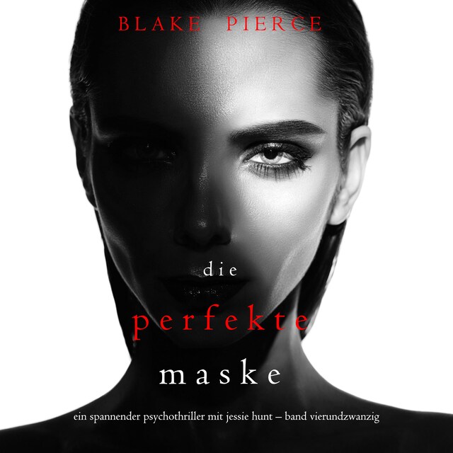 Couverture de livre pour Die Perfekte Maske (Ein spannender Psychothriller mit Jessie Hunt—Band Vierundzwanzig)