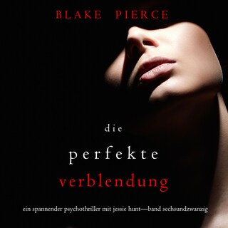 Die Perfekte Verblendung (Ein spannender Psychothriller mit Jessie Hunt—Band Sechsundzwanzig) als Hörbuch