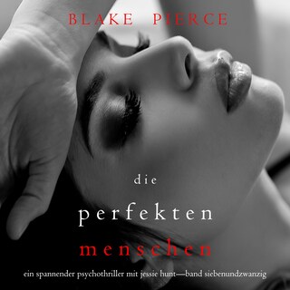 Die Perfekten Menschen (Ein spannender Psychothriller mit Jessie Hunt—Band Siebenundzwanzig) als Hörbuch