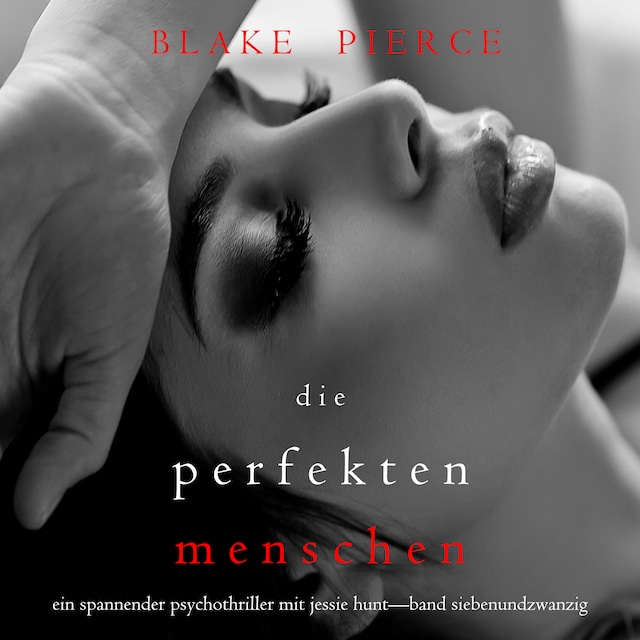 Boekomslag van Die Perfekten Menschen (Ein spannender Psychothriller mit Jessie Hunt—Band Siebenundzwanzig)