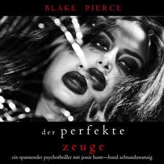 Der Perfekte Zeuge (Ein spannender Psychothriller mit Jessie Hunt—Band Achtundzwanzig) als Hörbuch