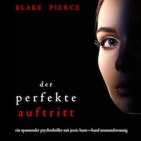 Der Perfekte Auftritt (Ein spannender Psychothriller mit Jessie Hunt—Band Neunundzwanzig)