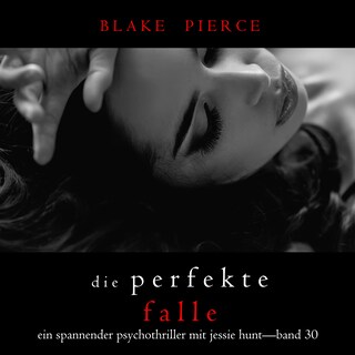 Die Perfekte Falle (Ein spannender Psychothriller mit Jessie Hunt—Band Dreißig) als Hörbuch