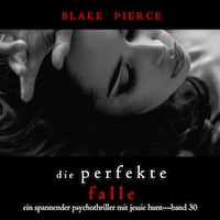 Die Perfekte Falle (Ein spannender Psychothriller mit Jessie Hunt—Band Dreißig)