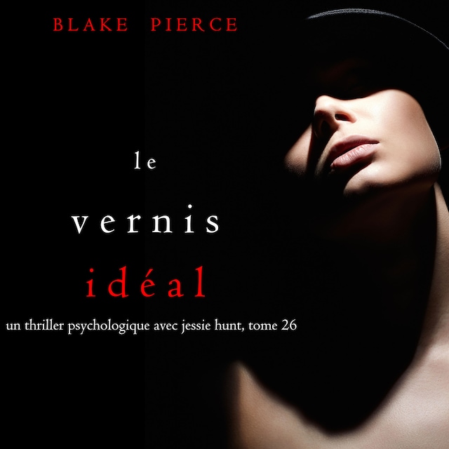 Book cover for Le Vernis Idéal (Un thriller psychologique avec Jessie Hunt, tome 26)