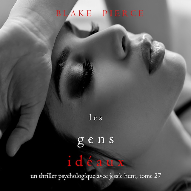 Book cover for Les Gens Idéaux (Un thriller psychologique avec Jessie Hunt, tome 27)