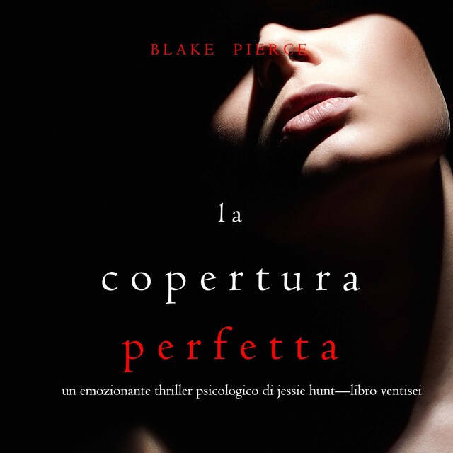 Bogomslag for La Copertura Perfetta (Un emozionante thriller psicologico di Jessie Hunt—Libro Ventisei)