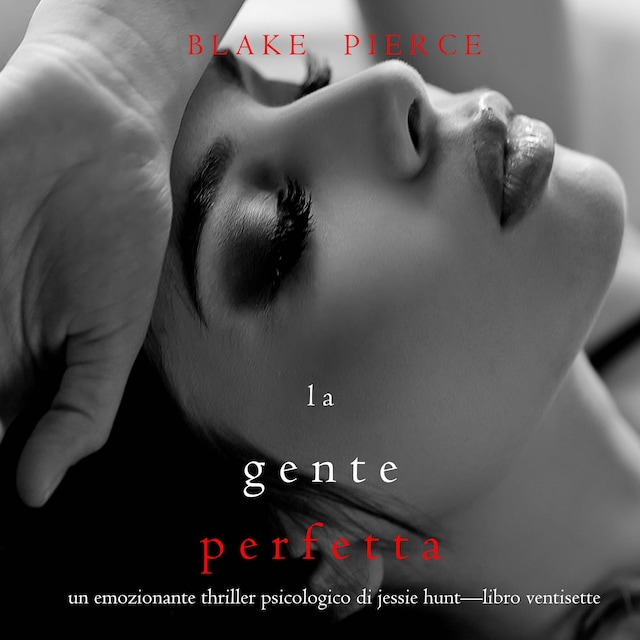 Book cover for La Gente Perfetta (Un emozionante thriller psicologico di Jessie Hunt—Libro Ventisette)