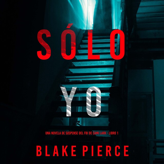 Book cover for Sólo yo (Una novela de suspense del FBI de Cami Lark - Libro 1)