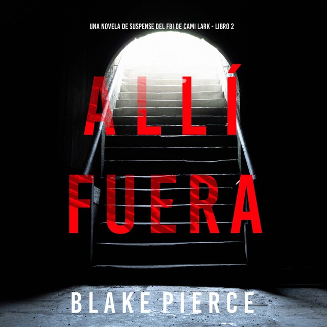 Couverture de livre pour Allí fuera (Una novela de suspense del FBI de Cami Lark - Libro 2)