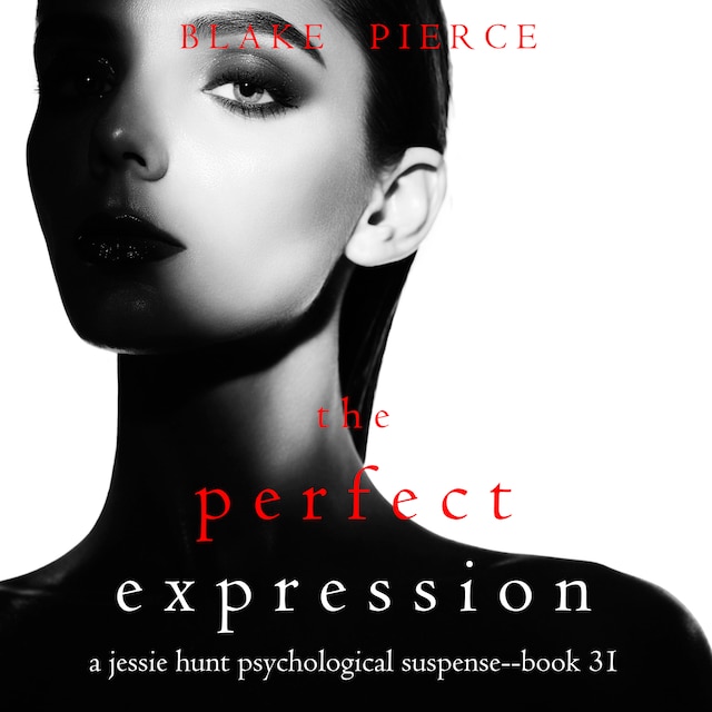 Book cover for The Perfect Expression (A Jessie Hunt Psychological Suspense Thriller—Book Thirty-One)