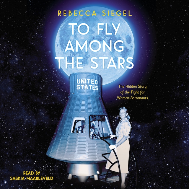 To Fly Among the Stars - The Hidden Story of the Fight for Women Astronauts (Unabridged)