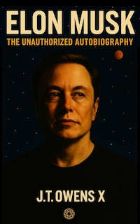 Elon Musk: The Unauthorized Autobiography