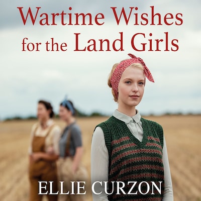 Wartime Wishes for the Land Girls