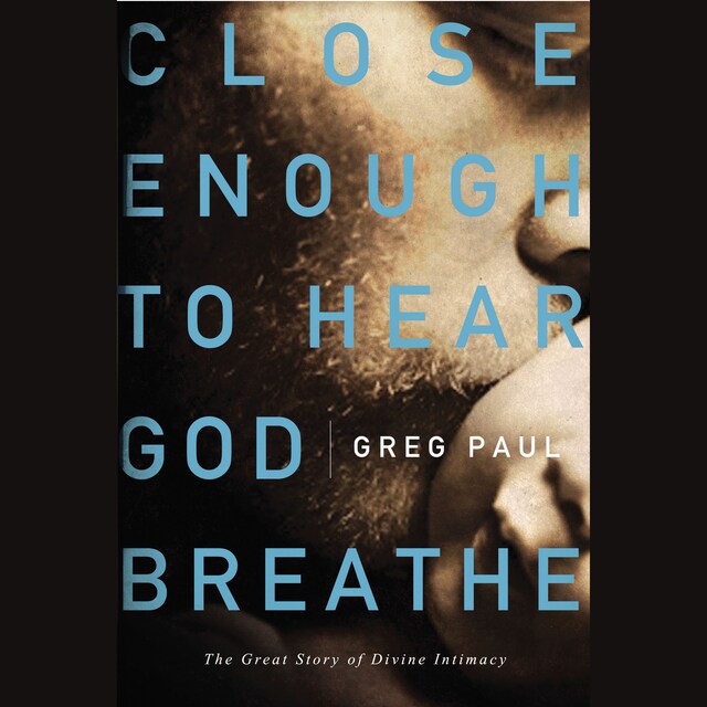 Portada de libro para Close Enough to Hear God Breathe