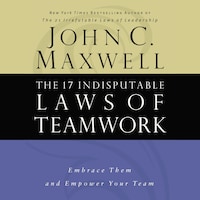 The 17 Indisputable Laws of Teamwork