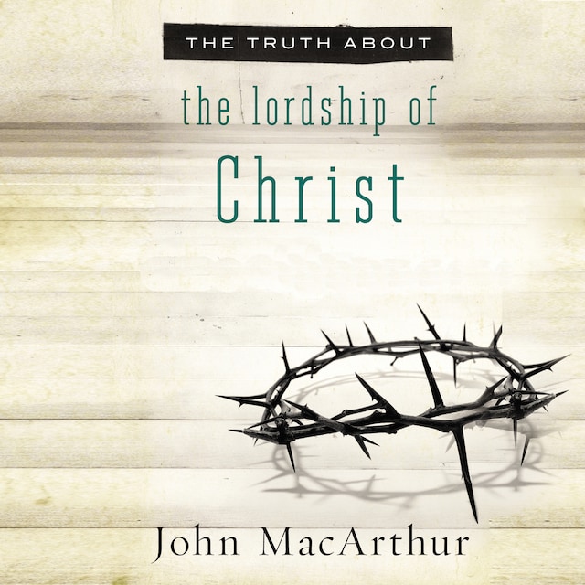 Okładka książki dla The Truth About the Lordship of Christ